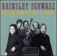 BRINSLEY SCHWARZ CD PLEASE DON'T EVER CHANGE NICK LOWE