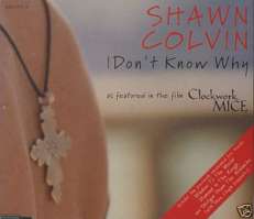 SHAWN COLVIN CDS I DON'T KNOW WHY +PREV UNREL LIVE TRX