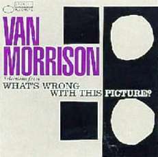 VAN MORRISON CD SELECTIONS FROM WHATS WRONG W/ THIS NEW