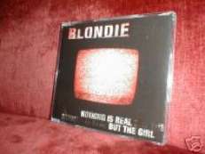 RARE BLONDIE CD S NOTHING IS REAL BUT THE GIRL NEWMINT